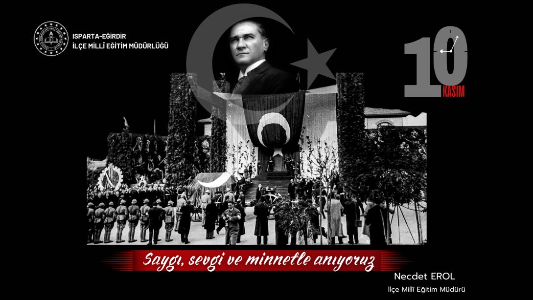 İLÇE MİLLİ EĞİTİM MÜDÜRÜMÜZ SAYIN NECDET EROL'UN 10 KASIM ATATÜRK'Ü ANMA GÜNÜ MESAJI...