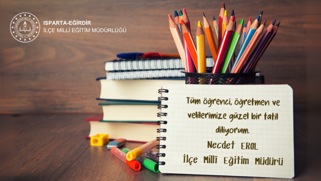 İLÇE MİLLÎ EĞİTİM MÜDÜRÜMÜZ SAYIN NECDET EROL YARIYIL TATİLİ DOLAYISIYLA BİR MESAJ YAYINLADI